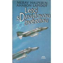 Letci s Davidovou hvězdou [Izrael, letectvo, piloti, válka - vzpomínky izraelských letců Merava Halperina a Aharona Lapidota na válečné konflikty v 50.–70. letech]