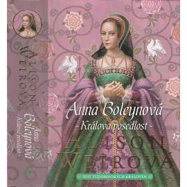 Anna Boleynová: Králova posedlost [manželka - Jindřich VIII. - anglický král - román] Šest tudorovských královen