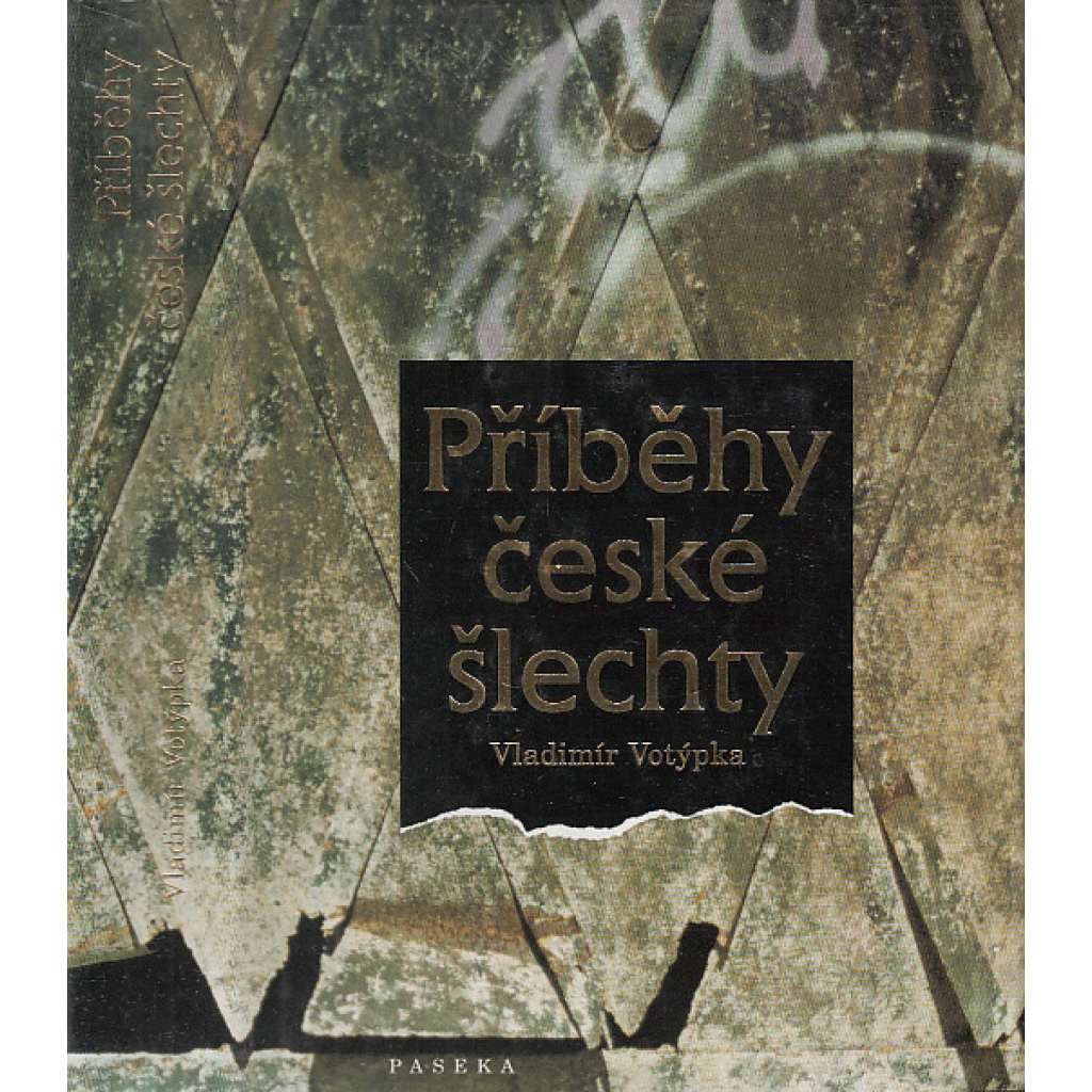 Příběhy české šlechty [šlechtické rody, aristokracie - Lobkowicz, Mensdorff-Pouilly, Dohalský, Schwarzenberg, Sternberg, Schlik, Bubna Litic, Czernin, Kinský, Wratislav z Mitrovic, Hrubý z Jelení; Lobkovic, Lobkovicové, Černín, Kinští, Šternberk]