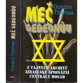 Meč Gedeonův - z tajných archivů izraelské špionážní centrály Mosad [Obsah: tajná služba, špionážní operace, Izrael]