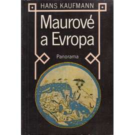 Maurové a Evropa [Obsah: Arabové, severní Afrika a Španělsko ve středověku]