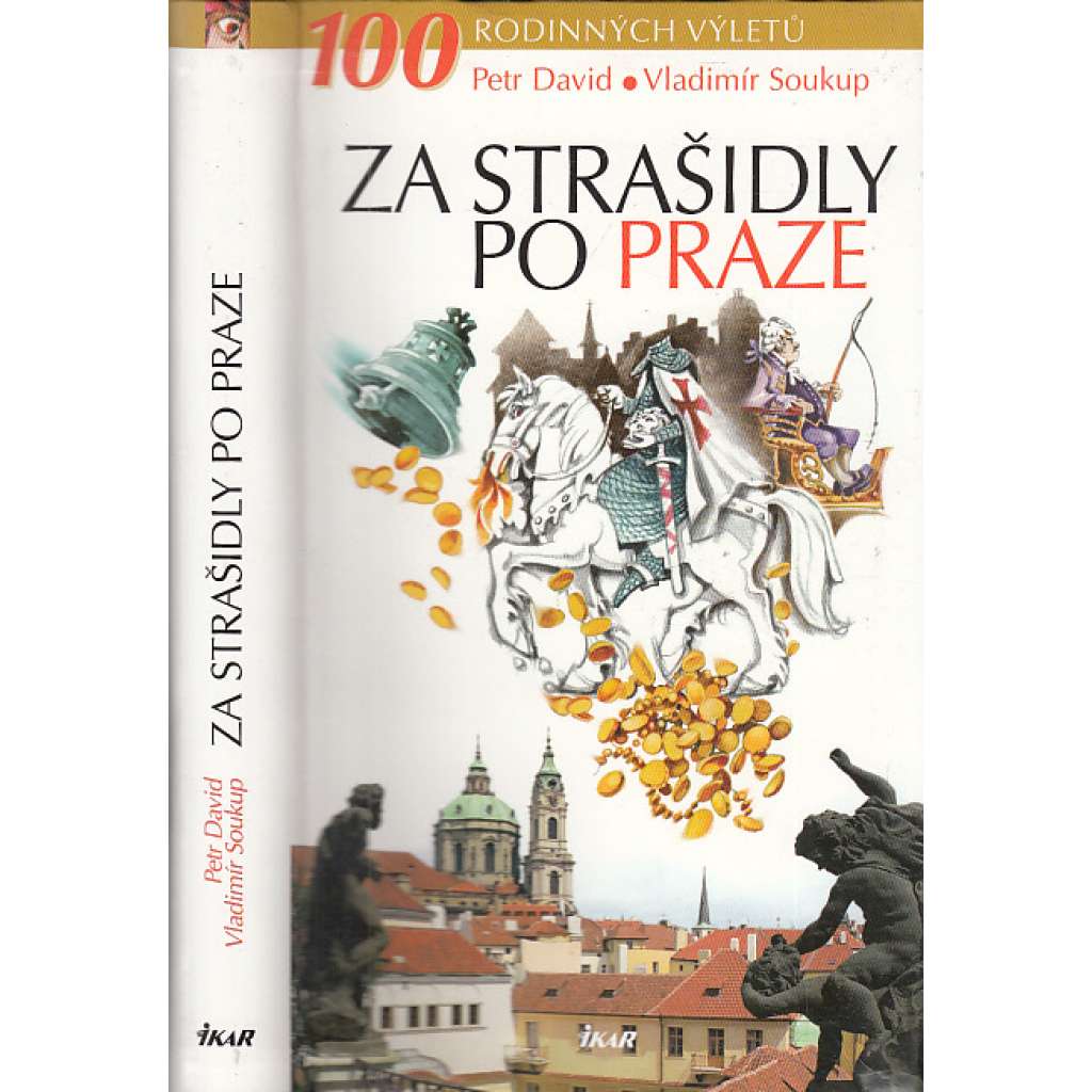 Za strašidly po Praze [Pověsti, příběhy a zajímavosti z Prahy a nejbližšího okolí. Sto tipů na výlety pro rodiče i děti - program na celý rok - Praha a strašidla, pražské pověsti, průvodce po staré Praze]
