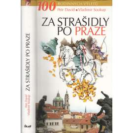 Za strašidly po Praze [Pověsti, příběhy a zajímavosti z Prahy a nejbližšího okolí. Sto tipů na výlety pro rodiče i děti - program na celý rok - Praha a strašidla, pražské pověsti, průvodce po staré Praze]