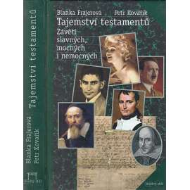 Tajemství testamentů. Závěti slavných, mocných i nemocných (William Shakespeare, Napoleon, Franz Kafka, Adolf Hitler, Marilyn Monroe)