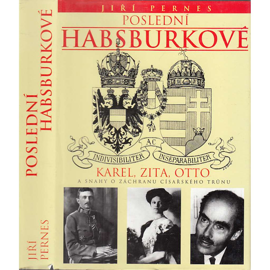 Poslední Habsburkové [Karel Habsburský, císařovna Zita, Otto von Habsburg a snahy o záchranu císařského trůnu]