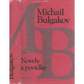Novely a povídky - Bulgakov [Diaboliáda, Osudná vejce, Psí srdce, Dům č. 13, Zápisky na manžetách, Zápisky mladého lékaře, Požár v chánově sídle, Traktát o bydlení, Pojízdný byt, Zápal mozku, Živá voda, Bludný Holanďan, Odporný typ; Knihovna klasiků]
