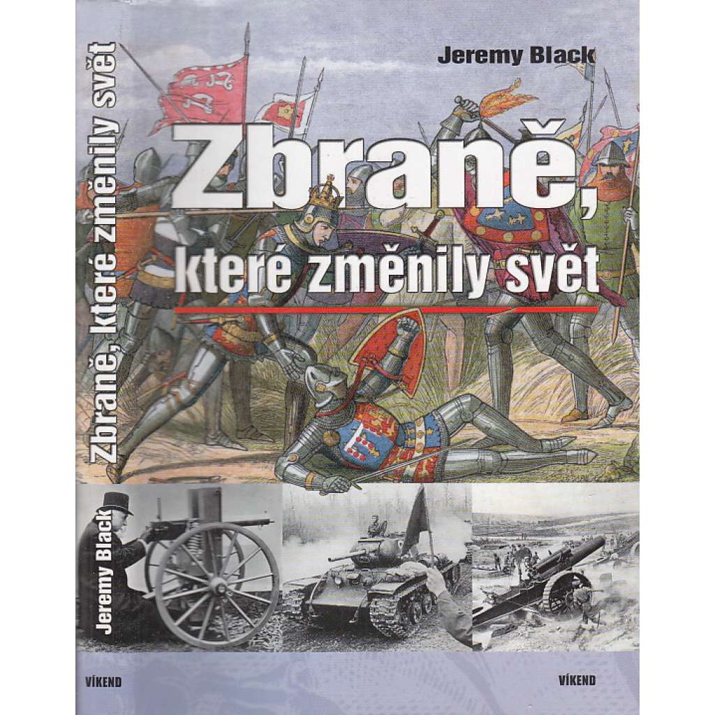 Zbraně, které změnily svět [50 nejvýznamnějších převratných změn v oblasti vojenské technologie]