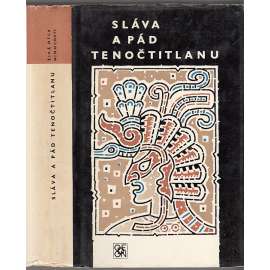 Sláva a pád Tenočtitlanu (Živá díla minulosti č. 59) Dobytí Mexika očima poražených (Říše Aztéků, Aztékové)