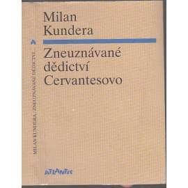 Zneuznávané dědictví Cervantesovo [Milan Kundera, dva eseje o umění románu]