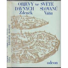 Objevy ve světě dávných Slovanů [Slované ve střední Evropě, jejich archeologie, slovanská hradiště středověku, Velká Morava, Polabští Slované, Jihoslované atd.]