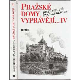 Pražské domy vyprávějí IV. [dějiny a příběhy pražských domů - Praha, mj. i Hradčany, Malá Strana, Staré a Nové Město, Vinohrady, Krč, Michle, Řepy, Dejvice, Vinohrady, ad.]