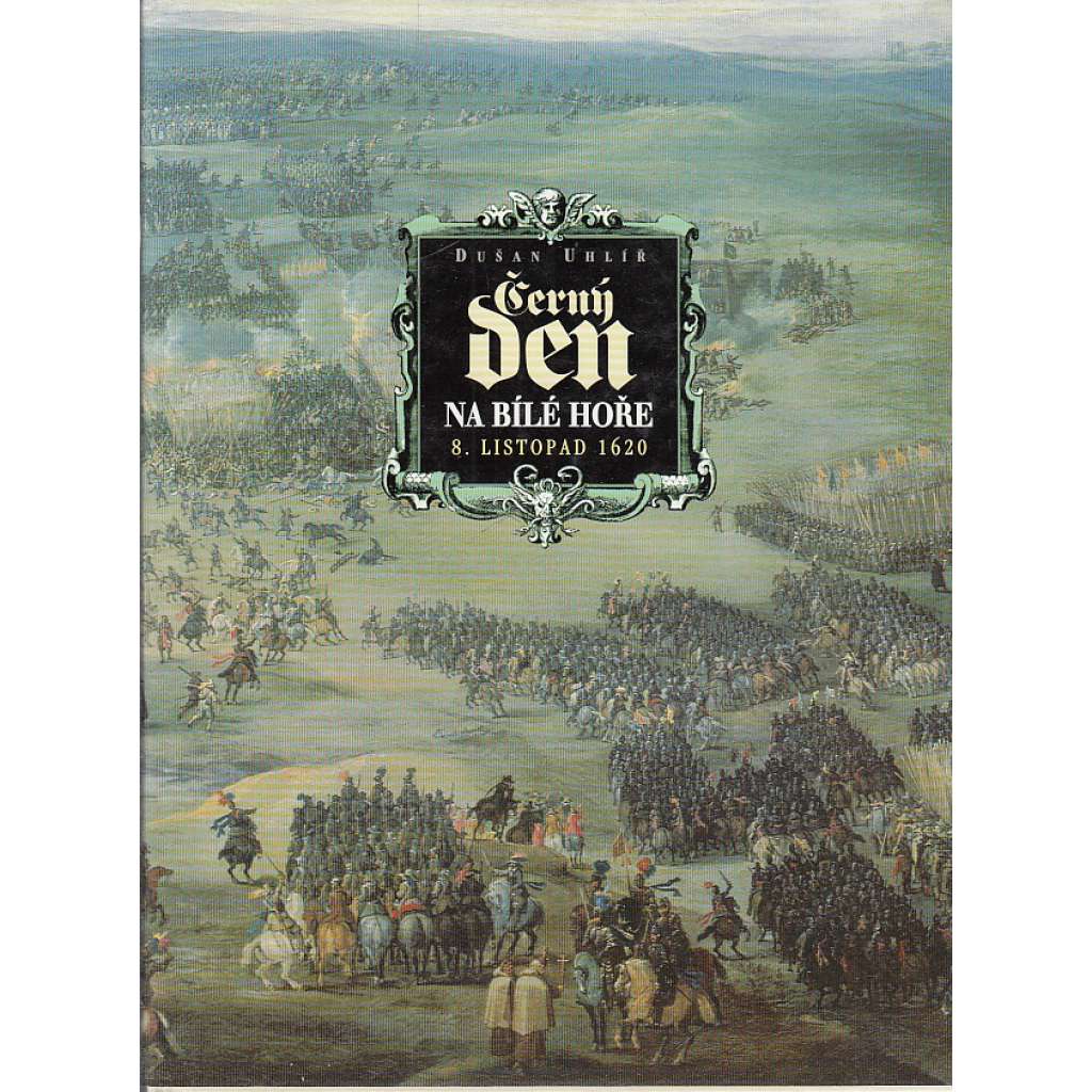 Černý den na Bílé hoře - 8. listopad 1620 [bitva na Bílé hoře, porážka stavovských vojsk]