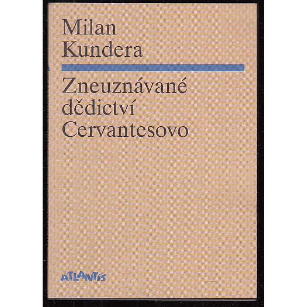 Zneuznávané dědictví Cervantesovo [Milan Kundera, dva eseje o umění románu]