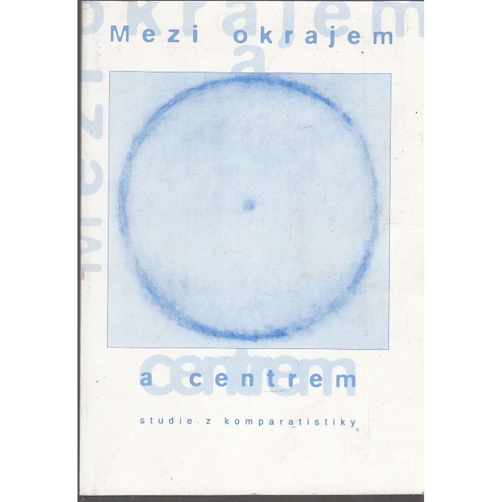 Mezi okrajem a centrem - Studie z komparatistiky II. [komparatistika, literární věda]