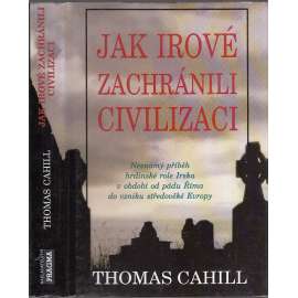 Jak Irové zachránili civilizaci [vyprávění o činnosti irských mnichů a písařů při ochraně západního písemnictví a tvorbě středověkého evropského myšlení]