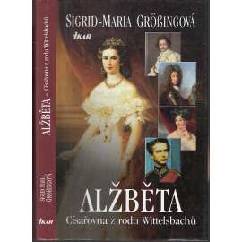 Alžběta. Císařovna z rodu Wittelsbachů (Sissi, Sisi)