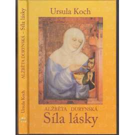 Alžběta Durynská - Síla lásky