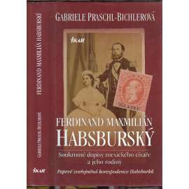 Ferdinand Maxmilián Habsburský [korespondence, Habsburkové - Soukromé dopisy mexického císaře a jeho rodiny]