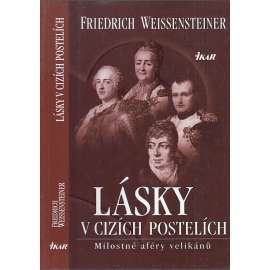 Lásky v cizích postelích [Vyprávění o milostném životě panovníků: Kateřina Veliká, Ludvík XV., Napoleon Bonaparte, Metternich, Ludvík I. Bavorský]