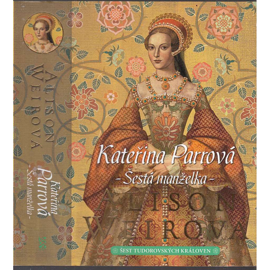 Kateřina Parrová: Šestá manželka [román, Catherine Parr - manželka Jindřicha VIII.] Šest tudorovských královen