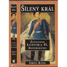 Šílený král. Životopis Ludvíka II. Bavorského - Ludvík II. Bavorský