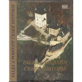 Falza a podvody české historie [Obsajuje mj. tyto kauzy: Jan Žižka, Černé jezero, Číhošťský zázrak; Hanka a Rukopisy, Hrabě Špork aj.]