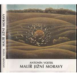 Antonín Vojtek, malíř jižní Moravy (Pálava)