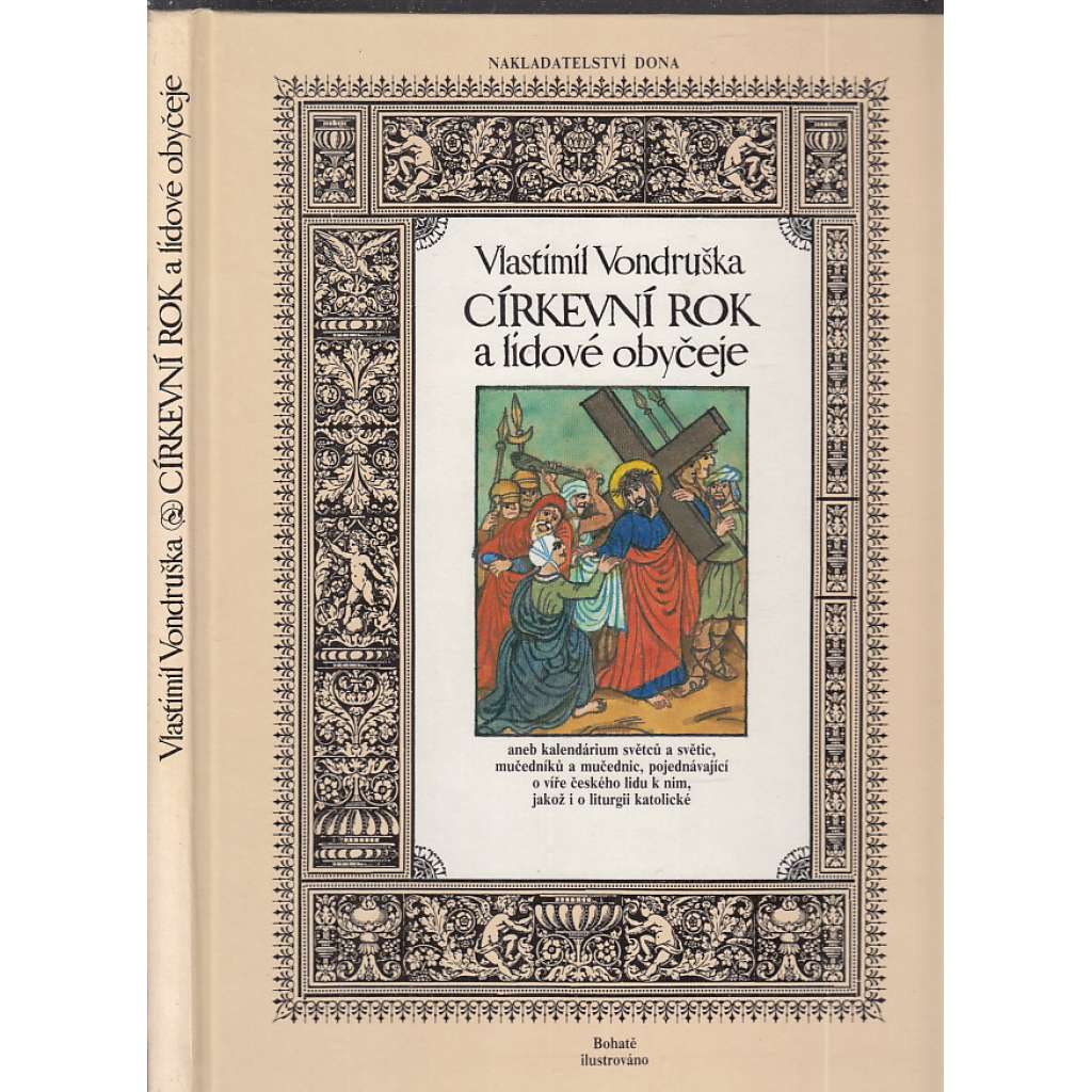 Církevní rok a lidové obyčeje [Kalendárium světců a světic, mučedníků a mučednic, pojednávající o víře českého lidu k nim, jakož i o liturgii katolické; národopis, lidové zvyky]