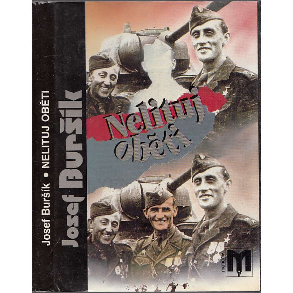 Nelituj oběti [Josef Buršík - paměti; voják východní fronty, Svobodova armáda, politický vězeň, protikomunistický odboj]