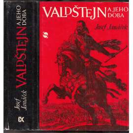Valdštejn a jeho doba [Albrecht z Valdštejna - životopis; třicetiletá válka, vojenská tažení na Moravu, vzestup a pád, české dějiny let 1618-1634]