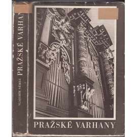 Pražské varhany [Praha, pražské kostely; Malá Strana, Staré a Nové Město, Hradčany; fotografie varhan, baroko, romantismus, varhaníci, varhanáři, dílny, řemeslo]