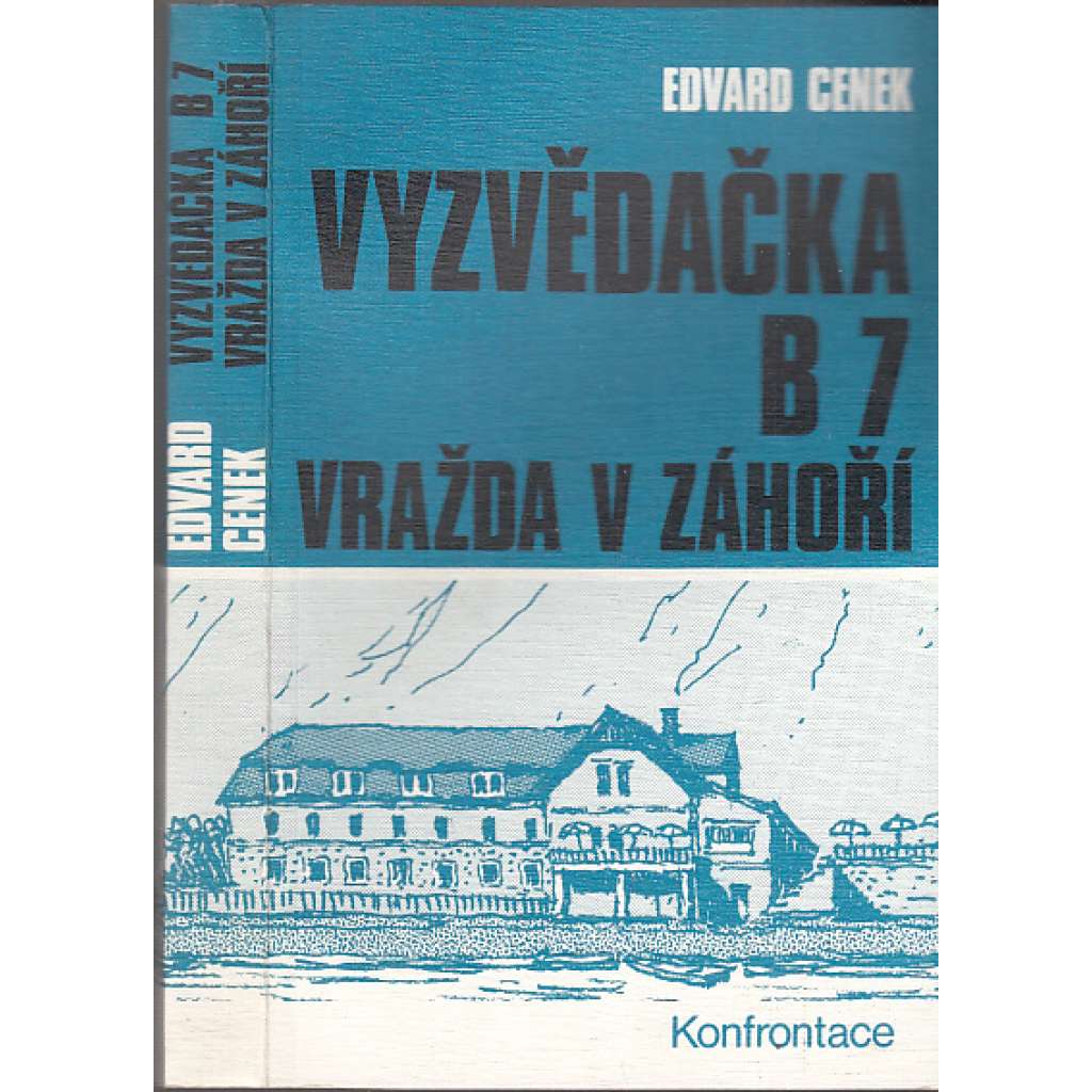 Vyzvědačka B7 (exilové vydání; exil, Konfrontace) Vražda v Záhoří - Osudy jedné německé vyzvědačky