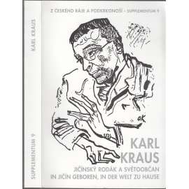 Karl Kraus - Jičínský rodák a světoobčan = In Jičín geboren, in der Welt zu Hause [Z Českého ráje a Podkrkonoší - Supplementum 9]