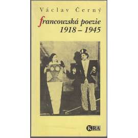 Francouzská poezie 1918–1945 [Deset kapitol o moderní francouzské poezii: Valéry, Claudel, Apollinaire, dadaismus, surrealismus, futurismus, unanimismus]
