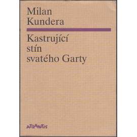 Kastrující stín svatého Garty [eseje na téma Franz Kafka]