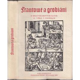 Frantové a grobiáni. Z mravokárných satir 16. věku v Čechách. Frantova práva [edice Památky staré literatury české, sv. 22]