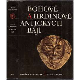 Bohové a hrdinové antických bájí [antická mytologie řecká a římská, řecké a římské báje, mýty starověku, antické, antika, řecký a římský starověk]