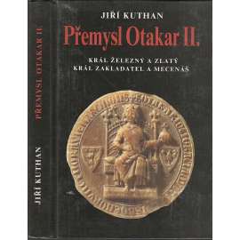 Přemysl Otakar II. - Král železný a zlatý, král zakladatel a mecenáš (středověk, Přemyslovci, český král)