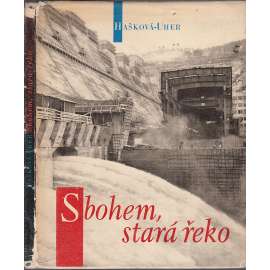 Sbohem, stará řeko [Obsah: Řeka Vltava a stavba Orlické přehrady - Reportáž o přemožení Vltavy; Vodní nádrž, přehrada Orlík]