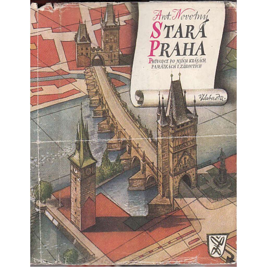 Stará Praha. Průvodce po jejích krásách památkách i zákoutích (Vojtěch Kubašta)