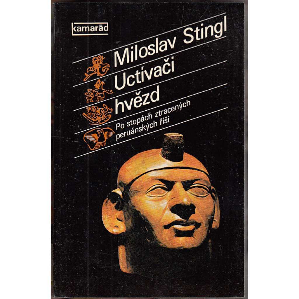Uctívači hvězd. Po stopách ztracených peruánských říší [Inkové, Incká říše, Jižní Amerika, Peru, mj. i Nazca, Machu Picchu)