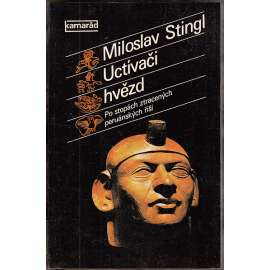 Uctívači hvězd. Po stopách ztracených peruánských říší [Inkové, Incká říše, Jižní Amerika, Peru, mj. i Nazca, Machu Picchu)