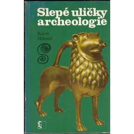Slepé uličky archeologie [Obsah: Záhady, omyly, podvody a různé objevy v dějinách archeologické vědy]