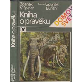 Kniha o pravěku [ilustroval Zdeněk Burian, pravěk, pravěká zvířata, mamuti atd.]