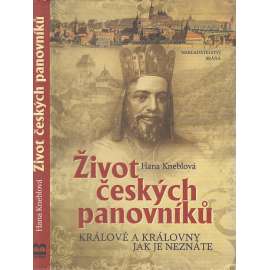 Život českých panovníků - Králové a královny jak je neznáte [Karel IV., Rudolf II., Josef II., Přemysl Otakar, Marie Terezie ad.]