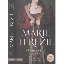 Marie Terezie: Všichni věrní a nevěrní  [román; Marie Terezie, Habsburkové]