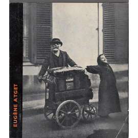 Eugene Atget [Umělecká fotografie, sv. 17; francouzský fotograf, Paříž, pouliční scény]