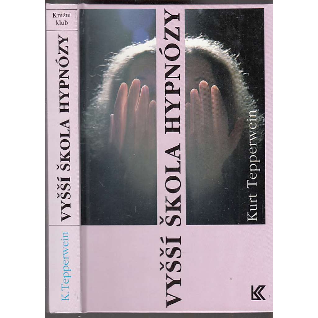 Vyšší škola hypnózy. Heterohypnóza - autohypnóza. Pomoc v životní praxi pro každého (hypnóza, sugesce, příručka)