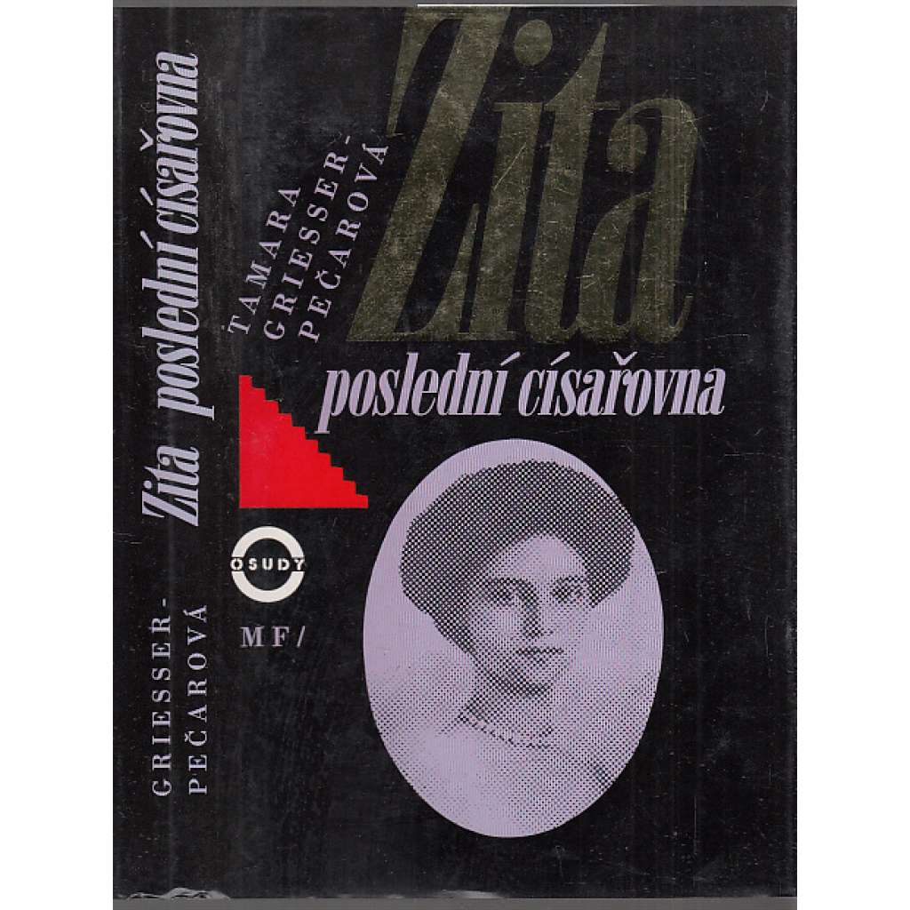 Zita - Poslední císařovna rakouská [Zita Bourbon-Parma provdaná von Habsburg, Habsburská, Habsburkové - manželka posledního českého krále Karla I.]