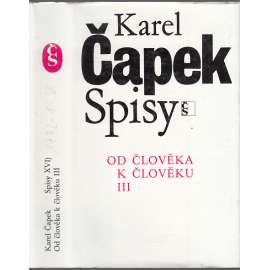 Od člověka k člověku III. (Karel Čapek, Spisy Karla Čapka, sv. XVI.) [žurnalistika, společenská publicistika, články z novin, sloupky, úvahy, glosy, studie]